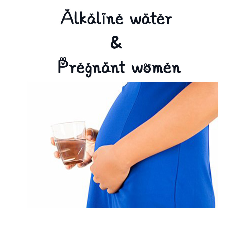 Pregnant women & alkaline water
